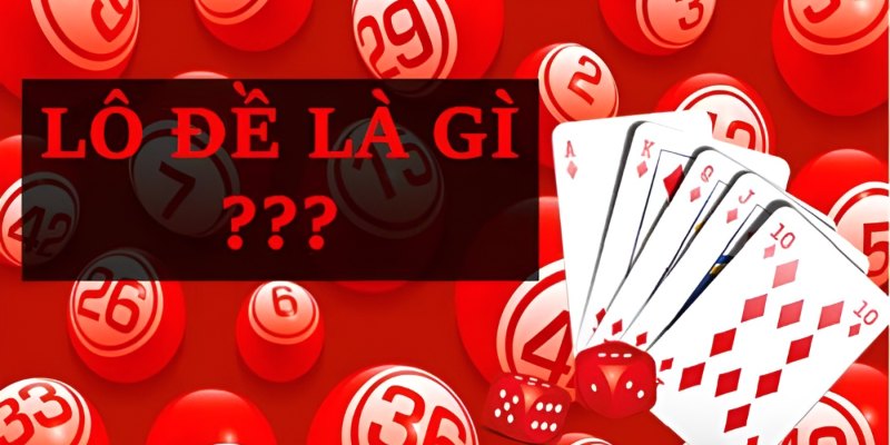 Lô đề là gì? Đây là hình thức cá cược để người chơi dự đoán về các con số trong KQXS